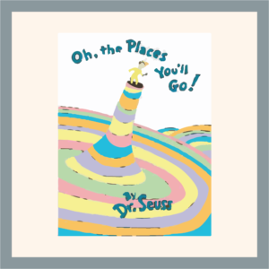 Oh the Places You’ll Go!