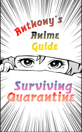 Anthony’s Anime Guide; Surviving Quarantine